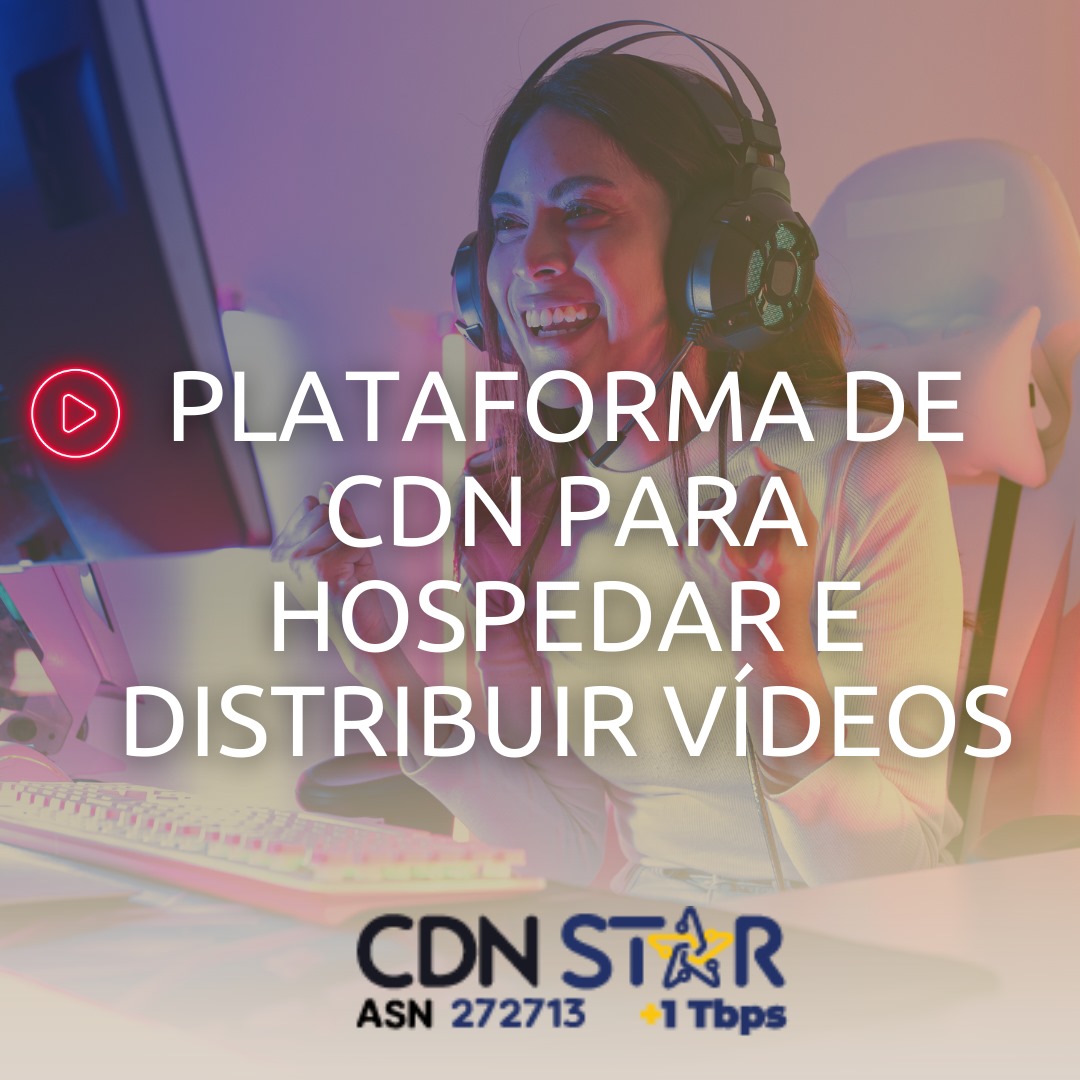 Leia mais sobre o artigo CDN STAR: Plataforma brasileira que otimiza a distribuição de vídeos